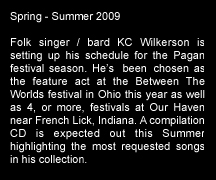 Folk performer & singer songwriter KC WILKERSON is currently gigging at various Pagan festivals in the Midwest & Northeast, USA.